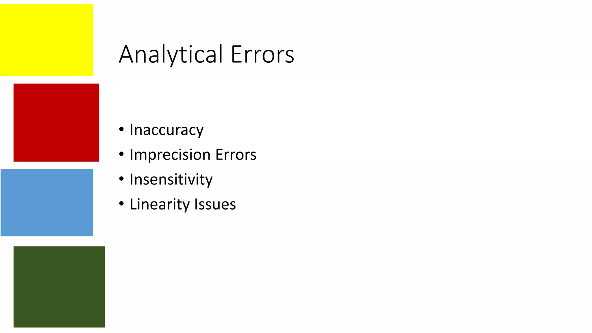 Analytical Errors
• Inaccuracy
• Imprecision Errors
• Insensitivity
• Linearity Issues
 