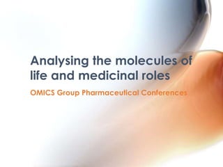 OMICS Group Pharmaceutical Conferences
Analysing the molecules of
life and medicinal roles
 