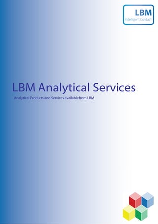 LBM Analytical Services
Analytical Products and Services available from LBM
 