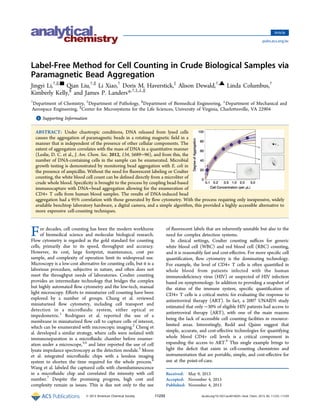 Label-Free Method for Cell Counting in Crude Biological Samples via
Paramagnetic Bead Aggregation
Jingyi Li,†,∥,■
Qian Liu,†,∥
Li Xiao,†
Doris M. Haverstick,‡
Alison Dewald,†,▲
Linda Columbus,†
Kimberly Kelly,§
and James P. Landers*,†,‡,⊥,∥
†
Department of Chemistry, ‡
Department of Pathology, §
Department of Biomedical Engineering, ⊥
Department of Mechanical and
Aerospace Engineering, ∥
Center for Microsystems for the Life Sciences, University of Virginia, Charlottesville, VA 22904
*S Supporting Information
ABSTRACT: Under chaotropic conditions, DNA released from lysed cells
causes the aggregation of paramagnetic beads in a rotating magnetic ﬁeld in a
manner that is independent of the presence of other cellular components. The
extent of aggregation correlates with the mass of DNA in a quantitative manner
(Leslie, D. C. et al., J. Am. Chem. Soc. 2012, 134, 5689−96), and from this, the
number of DNA-containing cells in the sample can be enumerated. Microbial
growth testing is demonstrated by monitoring bead aggregation with E. coli in
the presence of ampicillin. Without the need for ﬂuorescent labeling or Coulter
counting, the white blood cell count can be deﬁned directly from a microliter of
crude whole blood. Speciﬁcity is brought to the process by coupling bead-based
immunocapture with DNA−bead aggregation allowing for the enumeration of
CD4+ T cells from human blood samples. The results of DNA-induced bead
aggregation had a 95% correlation with those generated by ﬂow cytometry. With the process requiring only inexpensive, widely
available benchtop laboratory hardware, a digital camera, and a simple algorithm, this provided a highly accessible alternative to
more expensive cell-counting techniques.
For decades, cell counting has been the modern workhorse
of biomedical science and molecular biological research.
Flow cytometry is regarded as the gold standard for counting
cells, primarily due to its speed, throughput and accuracy.
However, its cost, large footprint, maintenance, cost per
sample, and complexity of operation limit its widespread use.
Microscopy is a low-cost alternative for counting cells, but it is a
laborious procedure, subjective in nature, and often does not
meet the throughput needs of laboratories. Coulter counting
provides an intermediate technology that bridges the complex
but highly automated ﬂow cytometry and the low-tech, manual
light microscopy. Eﬀorts to miniaturize cell counting have been
explored by a number of groups. Chung et al. reviewed
miniaturized ﬂow cytometry, including cell transport and
detection in a microﬂuidic system, either optical or
impedometric.1
Rodriguez et al. reported the use of a
membrane in miniaturized ﬂow cell to capture cells of interest,
which can be enumerated with microscopic imaging.2
Cheng et
al. developed a similar strategy, where cells were isolated with
immunoseparation in a microﬂuidic chamber before enumer-
ation under a microscope,3,4
and later reported the use of cell
lysate impedance spectroscopy as the detection module.5
Moon
et al. integrated microﬂuidic chips with a lensless imaging
system to shorten the time required for the whole process.6
Wang et al. labeled the captured cells with chemiluminescence
in a microﬂuidic chip and correlated the intensity with cell
number.7
Despite the promising progress, high cost and
complexity remain as issues. This is due not only to the use
of ﬂuorescent labels that are inherently unstable but also to the
need for complex detection systems.
In clinical settings, Coulter counting suﬃces for generic
white blood cell (WBC) and red blood cell (RBC) counting,
and it is reasonably fast and cost-eﬀective. For more speciﬁc cell
quantiﬁcation, ﬂow cytometry is the dominating technology.
For example, the level of CD4+ T cells is often quantiﬁed in
whole blood from patients infected with the human
immunodeﬁciency virus (HIV) or suspected of HIV infection
based on symptomology. In addition to providing a snapshot of
the status of the immune system, speciﬁc quantiﬁcation of
CD4+ T cells is a critical metric for evaluating the response to
antiretroviral therapy (ART). In fact, a 2007 UNAIDS study
estimated that only ∼30% of eligible HIV patients had access to
antiretroviral therapy (ART), with one of the main reasons
being the lack of accessible cell counting facilities in resource-
limited areas. Interestingly, Redd and Quinn suggest that
simple, accurate, and cost-eﬀective technologies for quantifying
whole blood CD4+ cell levels is a critical component in
expanding the access to ART.8
This single example brings to
light the deﬁcit that exists in cell-counting chemistries and
instrumentation that are portable, simple, and cost-eﬀective for
use at the point-of-care.
Received: May 9, 2013
Accepted: November 4, 2013
Published: November 4, 2013
Article
pubs.acs.org/ac
© 2013 American Chemical Society 11233 dx.doi.org/10.1021/ac401402h | Anal. Chem. 2013, 85, 11233−11239
 