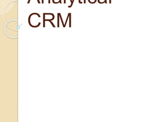 Analytical
CRM
 