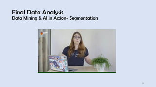 Final Data Analysis
Data Mining & AI in Action- Segmentation
23
 