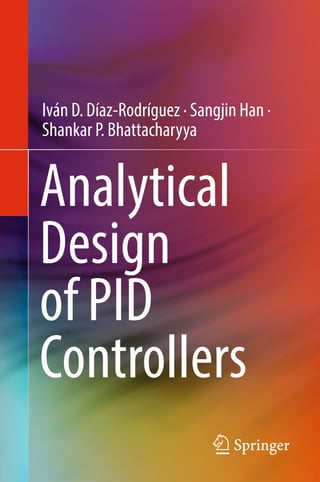 Iván D. Díaz-Rodríguez · Sangjin Han ·
Shankar P. Bhattacharyya
Analytical
Design
of PID
Controllers
 