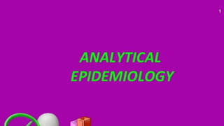 ANALYTICAL Epidemiology types of analytical study