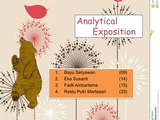 Analytical
Exposition

1.
2.
3.
4.

Bayu Setyawan
Eka Susanti
Fadli Ambartama
Restu Putri Martasari

(09)
(14)
(15)
(33)

 