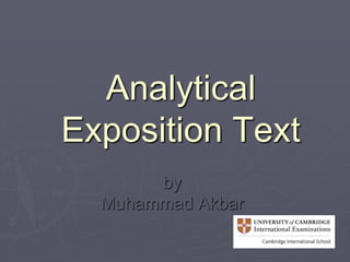 Analytical
Exposition Text
by
Muhammad Akbar
 