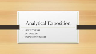 Analytical Exposition
- HUTNISYAWATI
- EVI SATRIANI
- DWI WAHYUNINGSIH
 