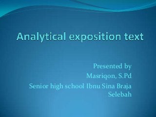Presented by
                   Masriqon, S.Pd
Senior high school Ibnu Sina Braja
                          Selebah
 