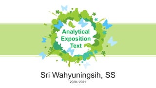 Sri Wahyuningsih, SS
2020 / 2021
Analytical
Exposition
Text
 