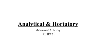 Analytical & Hortatory
Muhammad Alfarizky
XII IPA 2
 