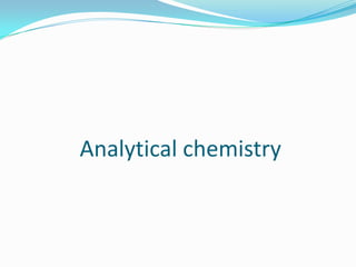 Analytical chemistry
 