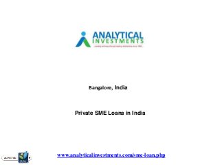 Bangalore, India
Private SME Loans in India
www.analyticalinvestments.com/sme-loan.php
 