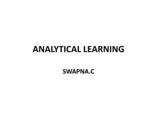 ANALYTICAL LEARNING
SWAPNA.C
 