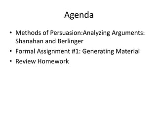 Agenda Methods of Persuasion:Analyzing Arguments: Shanahan and Berlinger Formal Assignment #1: Generating Material Review Homework 