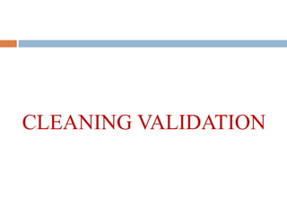 CLEANING VALIDATION
 