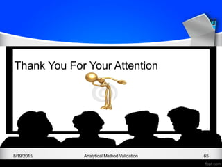 8/19/2015 Analytical Method Validation 65
Thank You For Your Attention
 