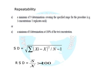 Repeatability
( )∑ −− 1/
2
NXXiS D =
100×
X
S
R S D =
 