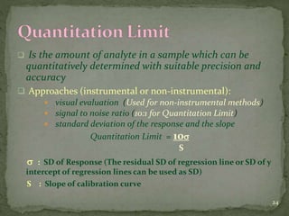  Is the amount of analyte in a sample which can be
quantitatively determined with suitable precision and
accuracy
 Appro...