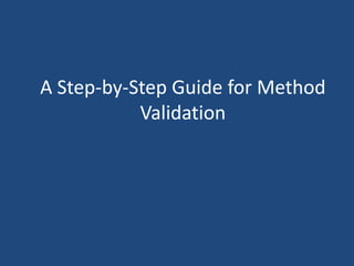 A Step-by-Step Guide for Method 
Validation 
 