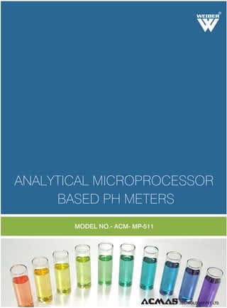 R

ANALYTICAL MICROPROCESSOR
BASED PH METERS
MODEL NO.- ACM- MP-511

 