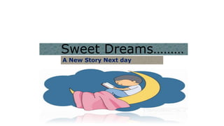 A New Story Next day
Sweet Dreams………
 