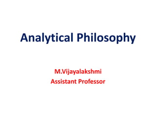 Analytical Philosophy
M.Vijayalakshmi
Assistant Professor
 