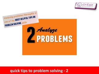 quick tips to problem solving - 2
 