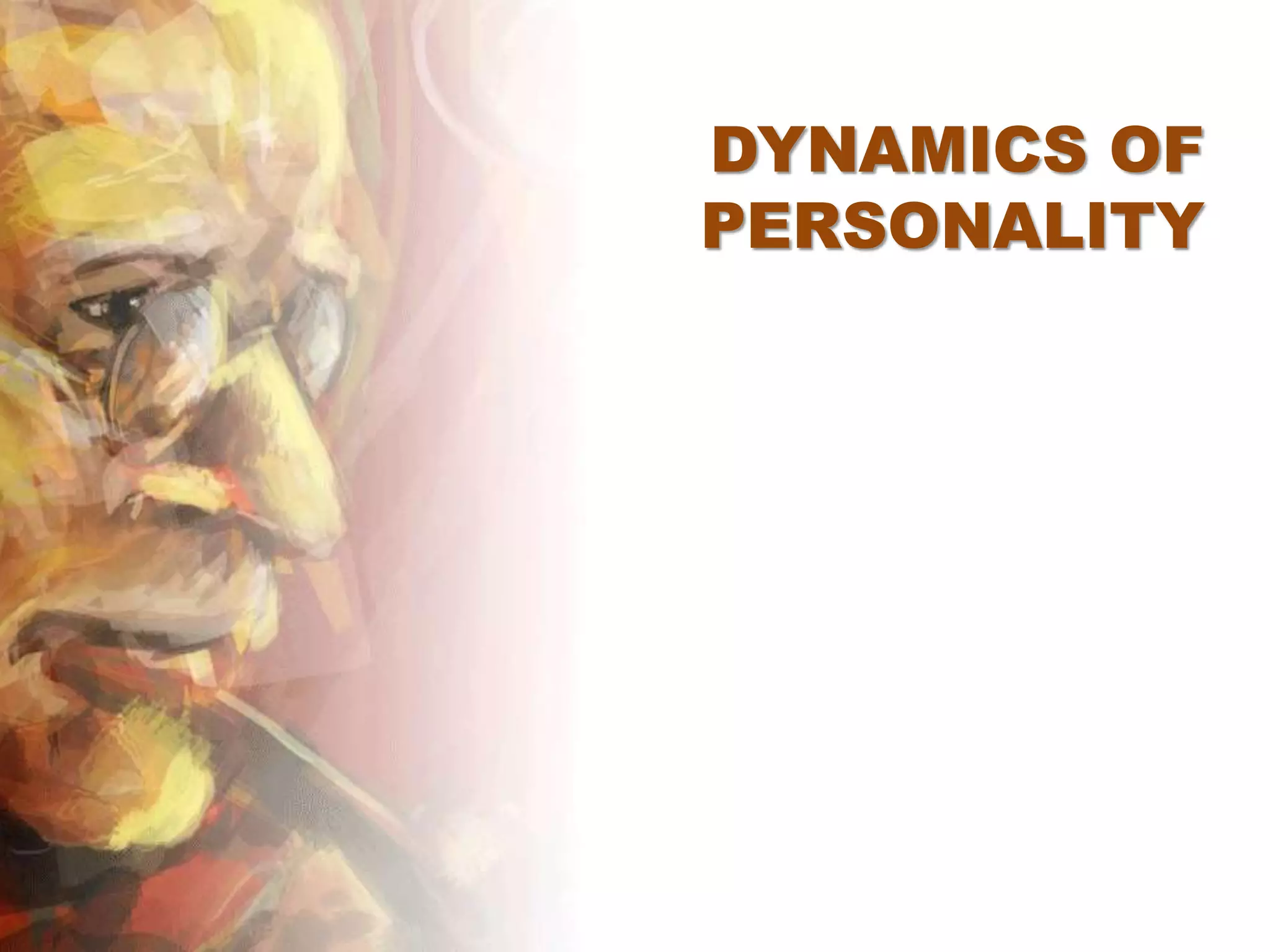 DYNAMICS OF
PERSONALITY
 