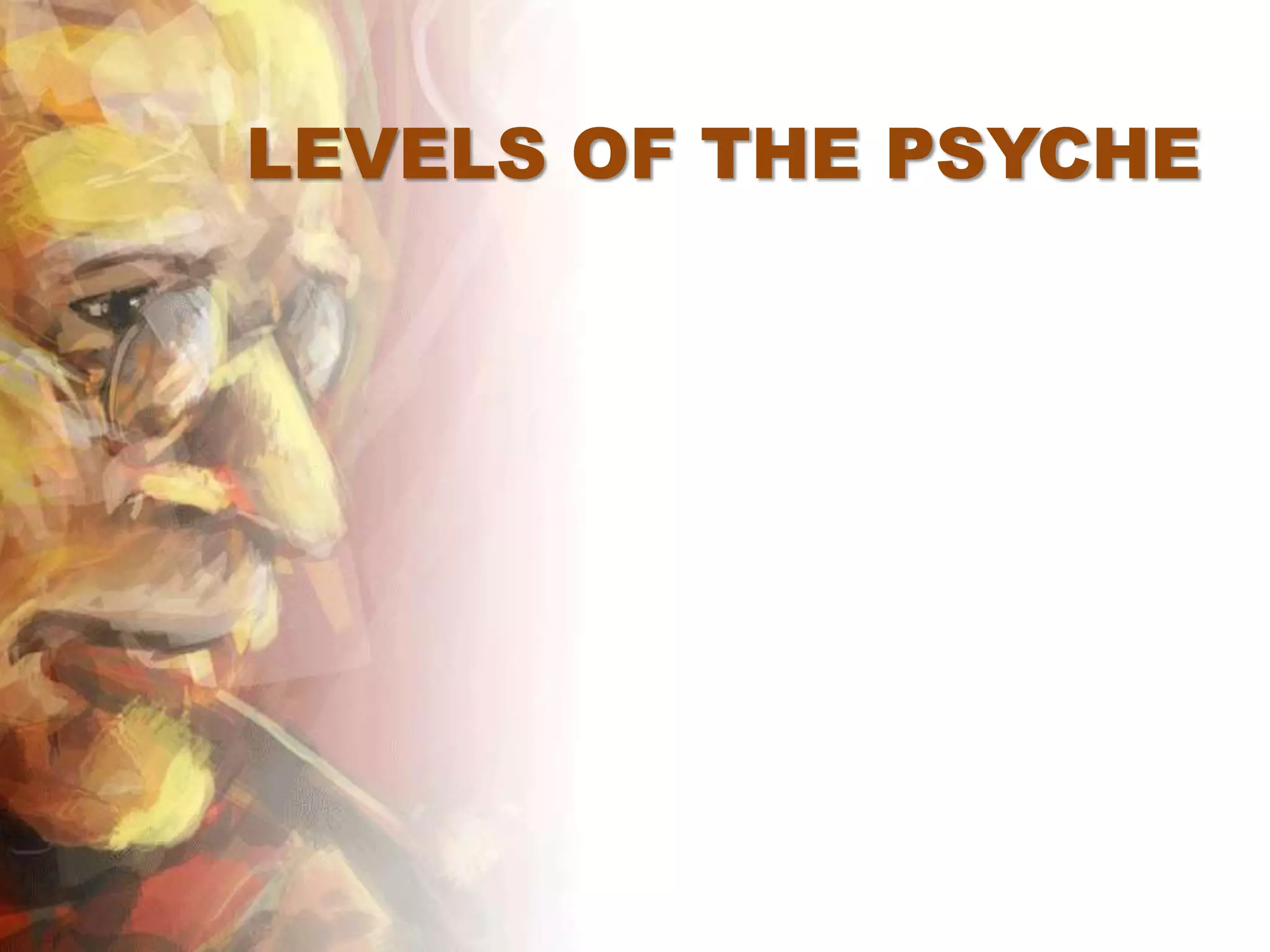 LEVELS OF THE PSYCHE
 