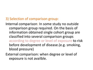 3) Selection of comparison group:
Internal comparison: In some study no outside
comparison group required. On the basis of...