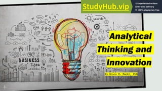 Analytical
Thinking and
Innovation
By Bruce M. Mackh, PhD
 
