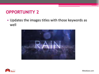 OPPORTUNITY 2
MetaKave.com
• Updates the images titles with those keywords as
well
 
