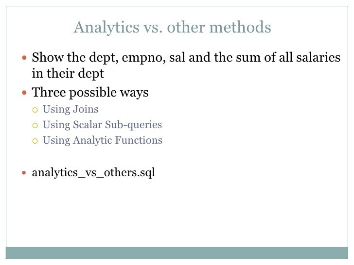 Analytics vs. other methodsï Show the dept, empno, sal and the sum of all salaries  in their deptï Three possible ways ï¡  ...