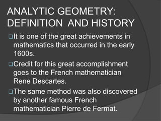 Credit for this great accomplishment goes to the French mathematician Rene Descartes.