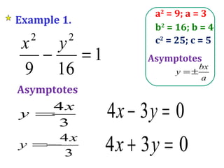 Example 1. Asymptotes c 2  = 25; c = 5 b 2  = 16; b = 4 a 2  = 9; a = 3 Asymptotes 