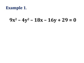 Example 1 . 9x 2  – 4y 2  – 18x – 16y + 29 = 0 