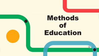 Methods
of
Education
 