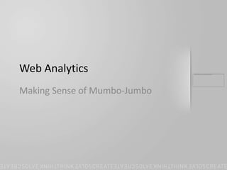 Web Analytics Making Sense of Mumbo-Jumbo 
