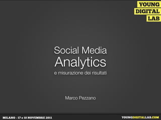 Social Media
Analytics
e misurazione dei risultati




     Marco Pezzano
 