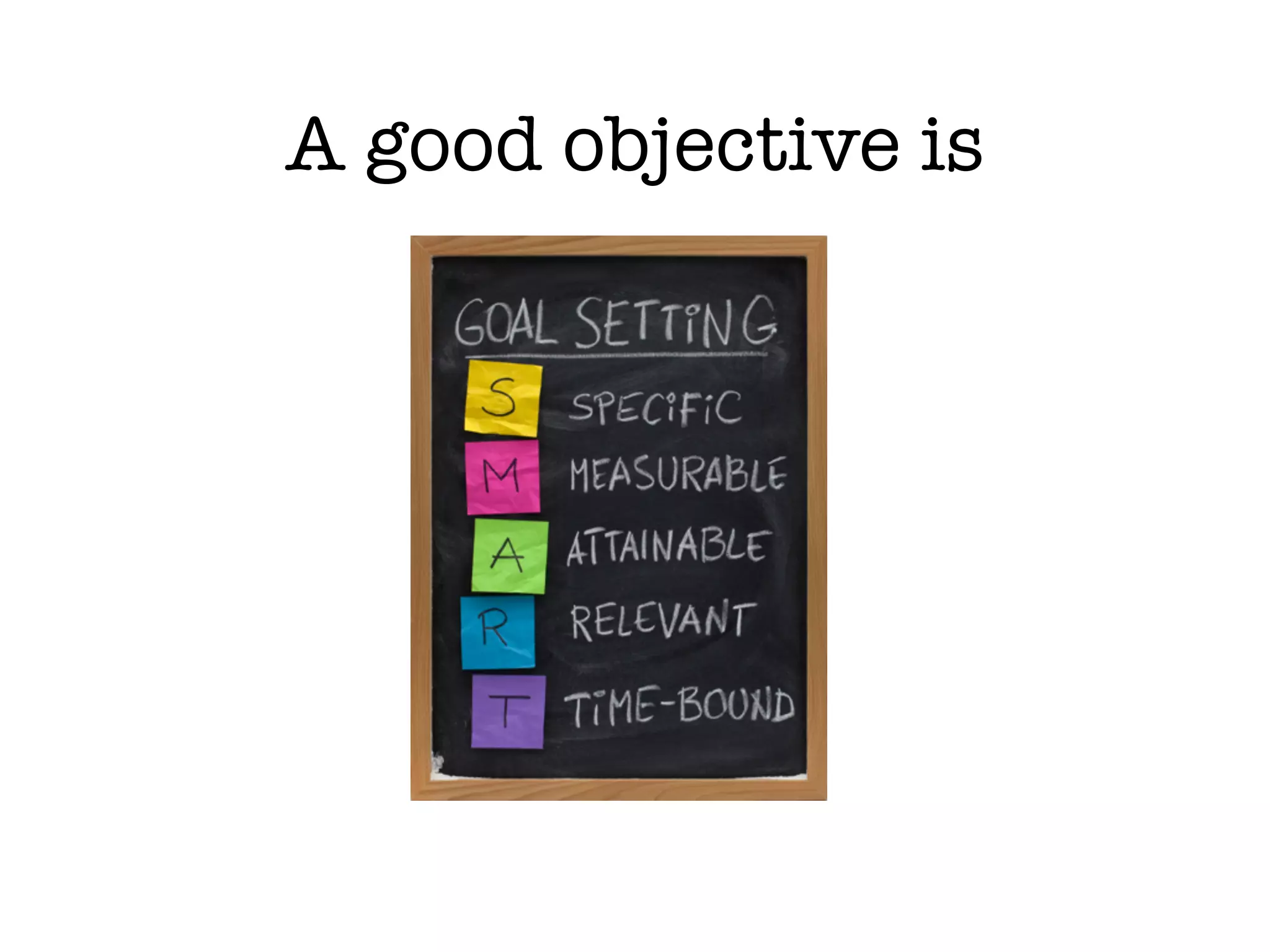 A good objective is
 