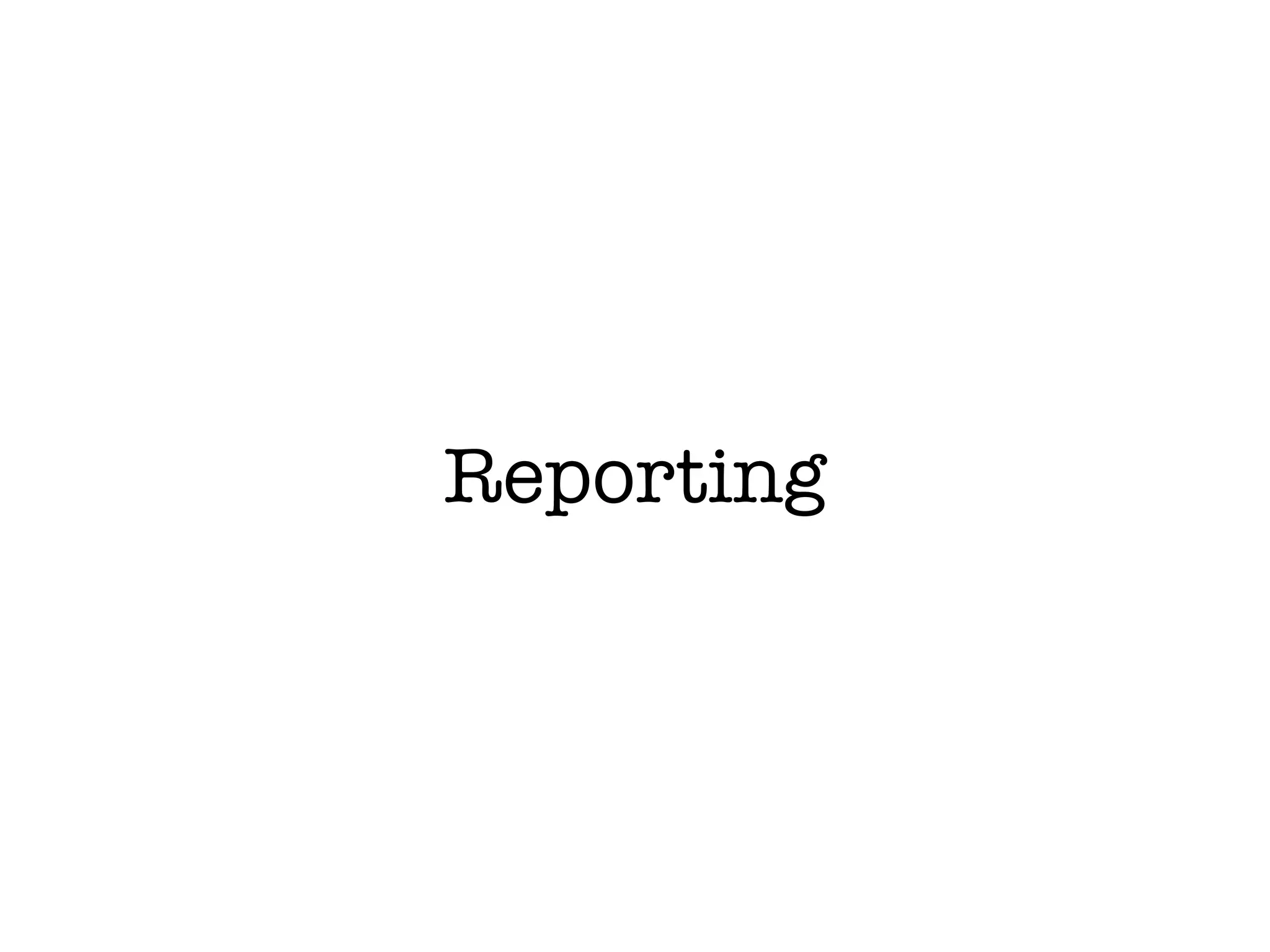 Reporting
 
