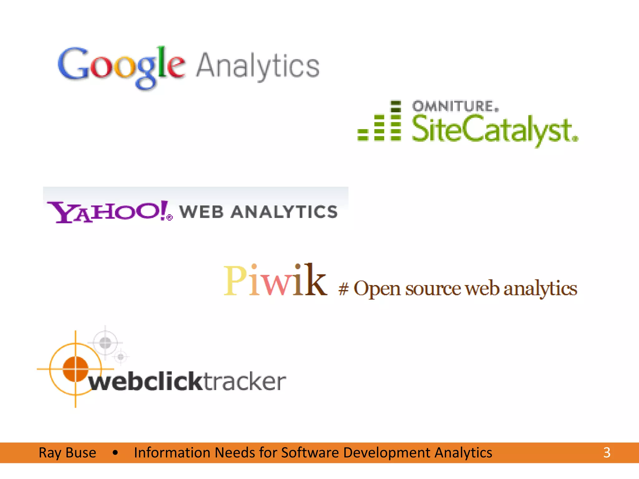 Ray Buse • Information Needs for Software Development Analytics
6/20/2012                                                         33
 