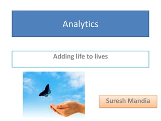 Analytics
Adding life to lives
Suresh Mandia