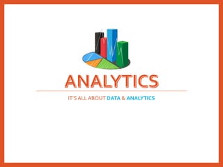IT’S ALL ABOUT DATA & ANALYTICS
 