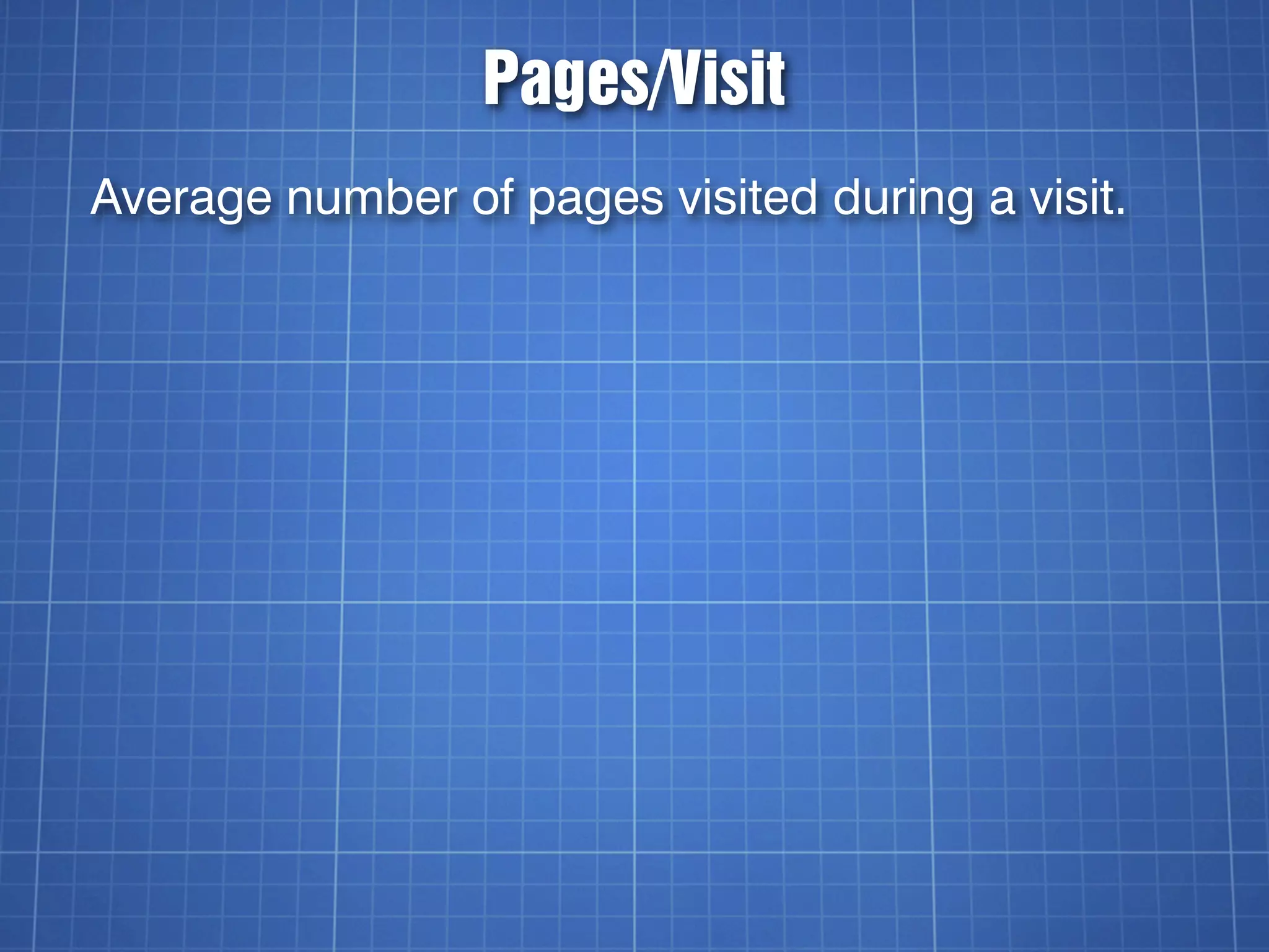 Pages/Visit
Average number of pages visited during a visit.
 
