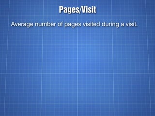 Pages/Visit
Average number of pages visited during a visit.
 