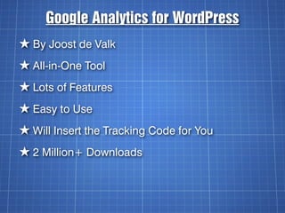Google Analytics for WordPress
★ By Joost de Valk
★ All-in-One Tool
★ Lots of Features
★ Easy to Use
★ Will Insert the Tracking Code for You
★ 2 Million+ Downloads
 