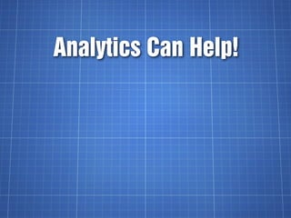 Analytics Can Help!
 