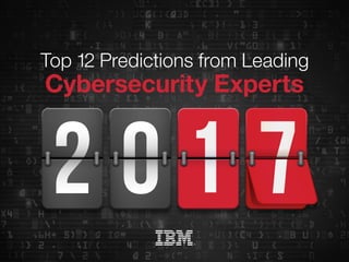 Top 12 Predictions from Leading
Cybersecurity Experts
 