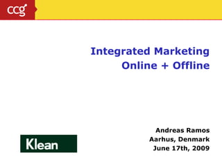Integrated Marketing Online + Offline Andreas Ramos Aarhus, Denmark June 17th, 2009 